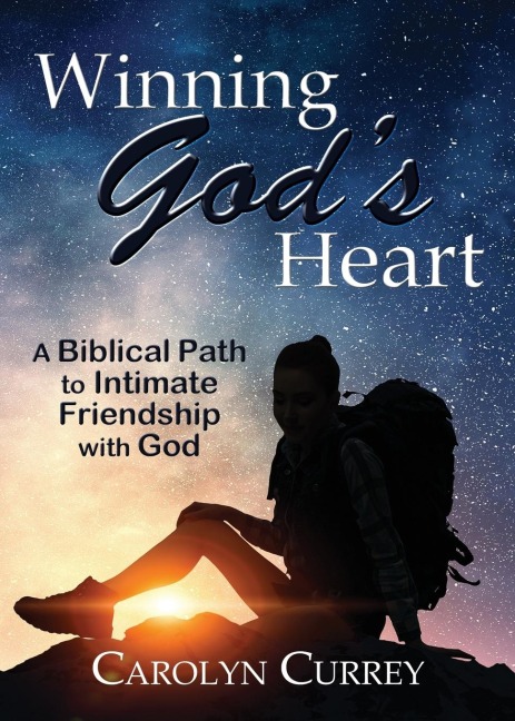 Winning Gods Heart: A Biblical Path to Intimate Friendship with God