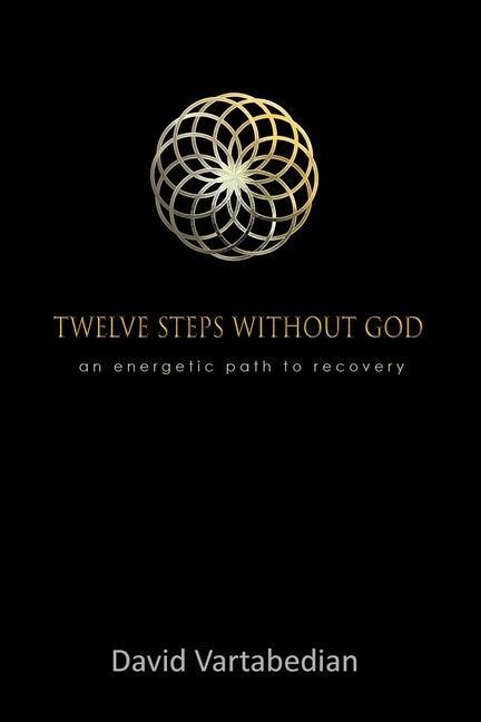 Twelve Steps Without God: An Energetic Path to Recovery