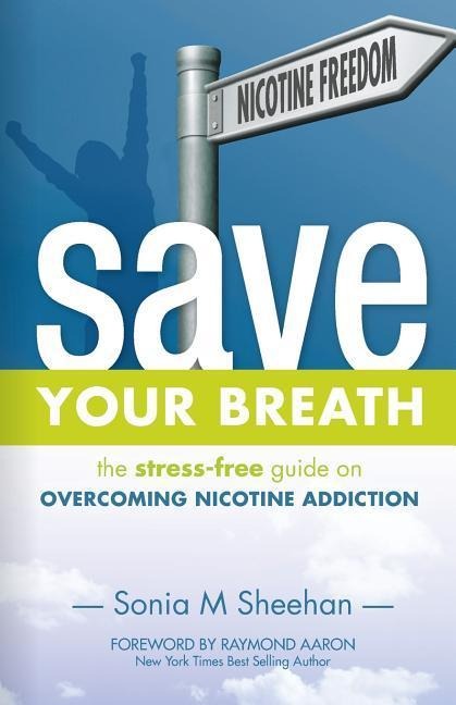 Save Your Breath: The Stress-Free Guide on OVERCOMING NICOTINE ADDICTION