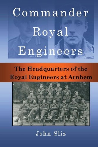 Commander Royal Engineers The Headquarters of the Royal Engineers at Arnhem