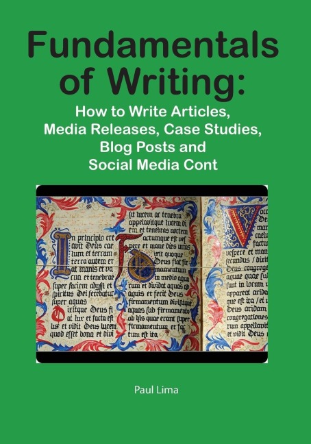 Fundamentals of Writing: How to Write Articles, Media Releases, Case Studies, Blog Posts and Social Media Content