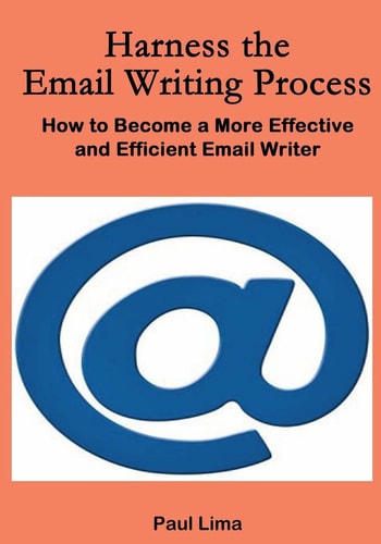 Harness the Email Writing Process How to Become a More Effective and Efficient Email Writer