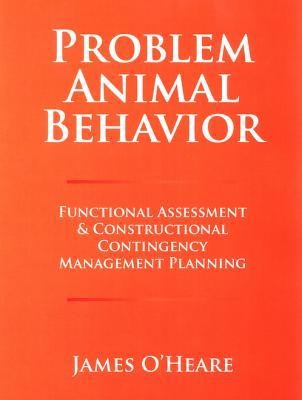 Problem Animal Behavior: Functional Assessment & Constructional Contingency Management Planning