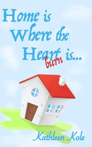 Home is Where the Heartburn Is...