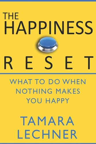 The Happiness Reset What to Do When Nothing Makes You Happy