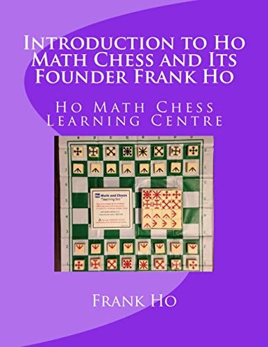 Introduction to Ho Math Chess and Its Founder Frank Ho Ho Math Chess Tutor Franchise Learning Centre