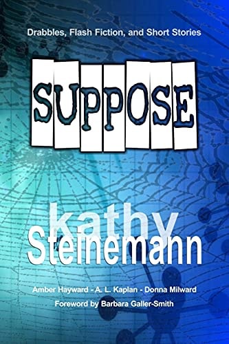Suppose Drabbles, Flash Fiction, and Short Stories