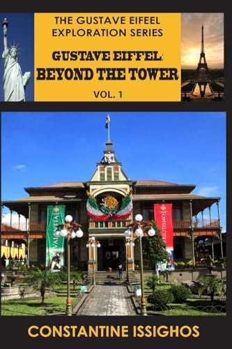 Gustave Eiffel Beyond The Tower, I: Gustave Eiffel Exploration Series