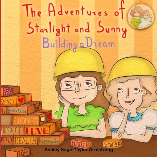 The Adventures of Starlight and Sunny "Building a Dream", How to Focus and Make Your Dreams Come to Life, with Positive Conscious Morals. Picture Book for Baby to 3 and Ages 4-8