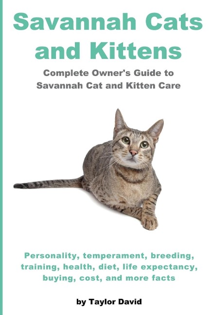 Savannah Cats and Kittens: Personality, Temperament, Breeding, Training, Health, Diet, Life Expectancy, Buying,