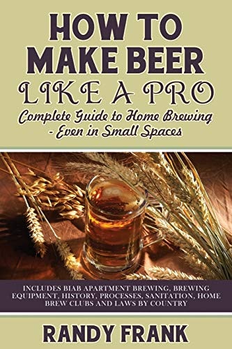 How to Make Beer Like a Pro Complete Guide to Home Brewing - Even in Small Spaces