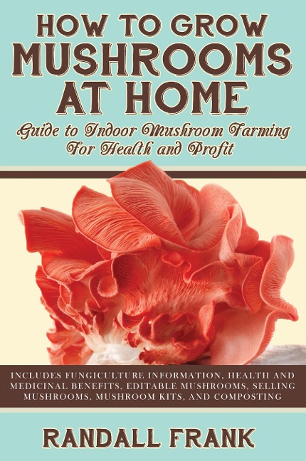 How to Grow Mushrooms at Home: Guide to Indoor Mushroom Farming for Health and Profit