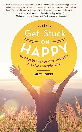 Get Stuck on Happy 30 Ways to Change Your Thoughts and Live a Happier Life