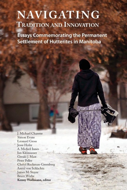 Navigating Tradition and Innovation: Essays Commemorating the Permanent Settlement of Hutterites in Manitoba
