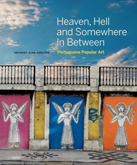 Heaven, Hell and Somewhere in Between: Portuguese Popular Art