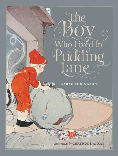 The Boy Who Lived in Pudding Lane: Being a True Account, If Only You Believe It, of the Life and Ways of Santa, Oldest Son of Mr. and Mrs. Claus