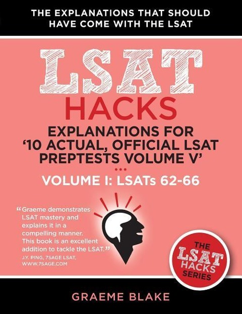 Explanations for 10 Actual, Official LSAT Preptests Volume V: Lsats 62-71 - Volume I: Lsats 62-66 (LSAT Hacks)