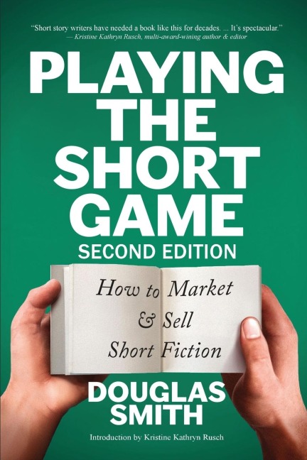 Playing the Short Game: How to Market & Sell Short Fiction (2nd edition)