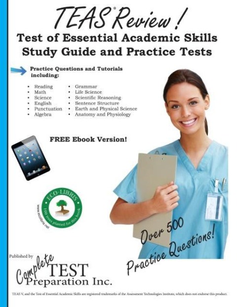 Teas Review!: Complete Test of Essential Academic Skills Study Guide and Practice Test Questions