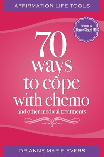 Affirmation Life Tools 70 Ways to Cope with Chemo and Other Medical Treatments
