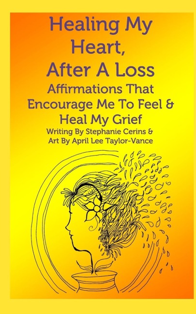 Healing My Heart, After A Loss: Affirmations That Encourage Me To Feel & Heal My Grief