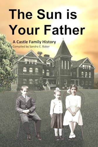 The Sun is Your Father A Castle Family History