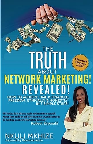 The Truth about Network Marketing Revealed How to Achieve Time and Financial Freedom, Ethically and Honestly in 7 Simple Steps
