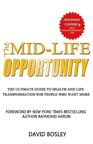 The Mid-Life Opportunity The Ultimate Life and Health Transformation Guide for People Who Want More