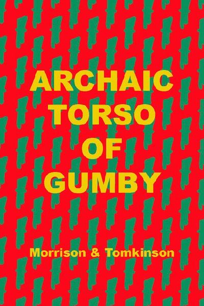 Archaic Torso of Gumby
