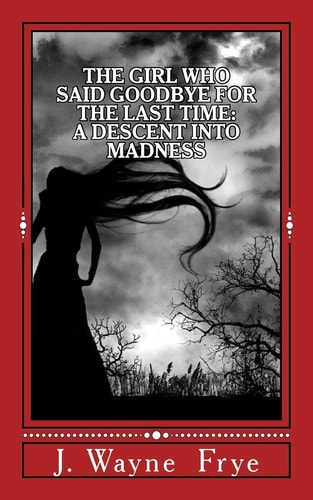 The Girl Who Said Goodbye for the Last Time A Descent Into Madness