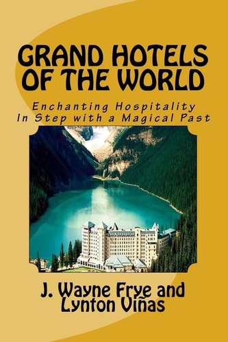 Grand Hotels of the World Enchanting Hospitality In Step with a Magical Past