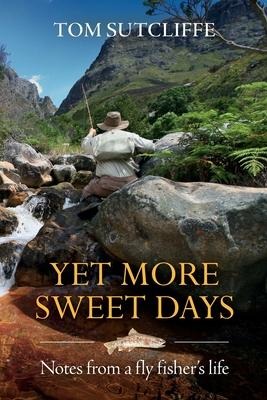 Yet More Sweet Days: Notes from a fly fishers life