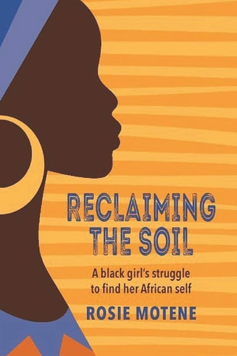 Reclaiming the Soil A Black Girl's Struggle to Find Her African Self