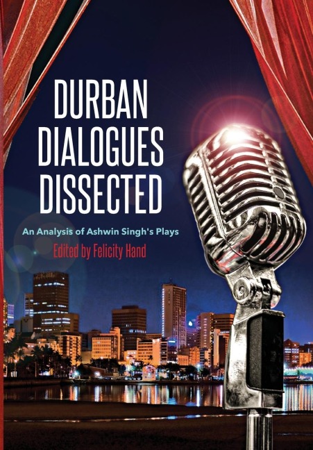 Durban Dialogues Dissected: An Analysis of Ashwin Singhs Plays