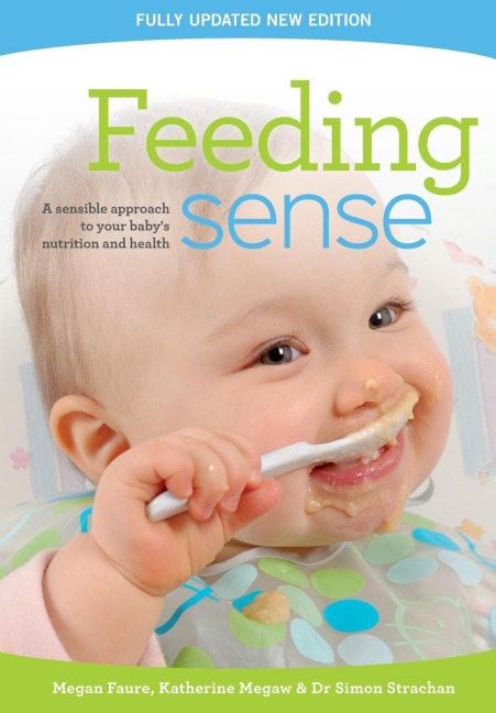Feeding sense: A sensible approach to your babys nutrition and health