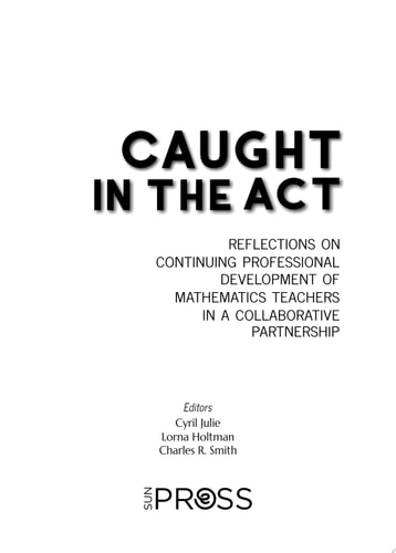 Caught in the Act Reflections on Continuing Professional Development of Mathematics Teachers in a Collabrative Partnership