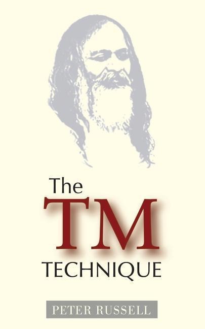 The TM Technique: An Introduction to Transcendental Meditation and the Teachings of Maharishi Mahesh Yogi