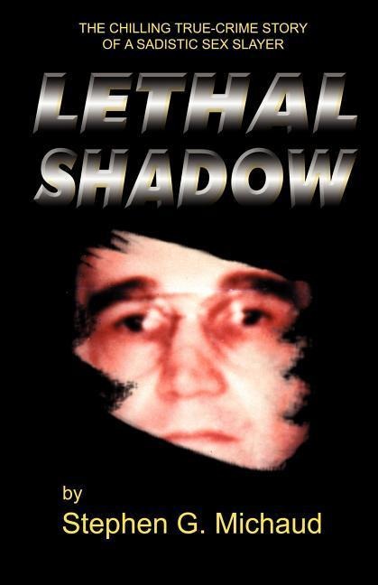 Lethal Shadow The Chilling True-Crime Story of a Sadistic Sex Slayer