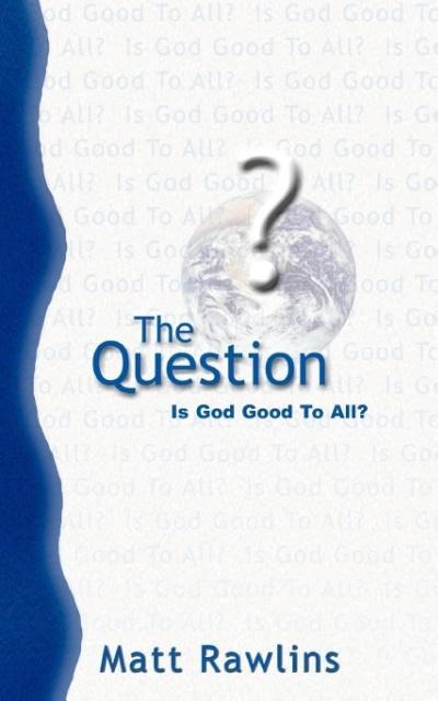 The Question: Is God Good to All?
