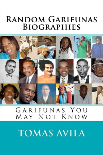 Random Garifunas Biographies Garifunas You May Not Know