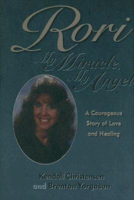 Rori: My Miracle, My Angel: A Courageous Story of Love and Healing