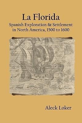 La Florida: Spanish Exploration & Settlement of North America, 1500 to 1600