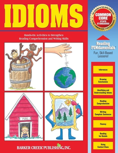 Reading Fundamentals - Idioms Learn about Idioms and How to Use Them to Strengthen Reading Comprehension and Writing Skills
