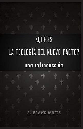 Qu Es la Teolog a Del Nuevo Pacto? Una Introduccin