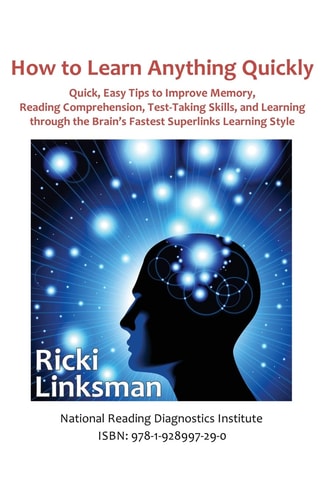 How to Learn Anything Quickly Quick, Easy Tips to Improve Memory, Reading Comprehension, Test-Taking Skills, and Learning Through the Brain's Fastest Learning Style