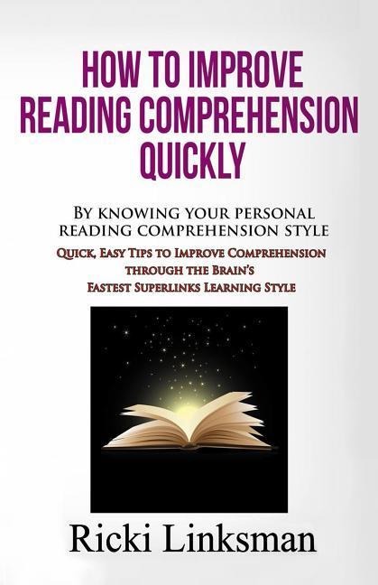 How to Improve Reading Comprehension Quickly: By Knowing Your Personal Reading Comprehension Style: Quick, Easy Tips to Improve Comprehension through