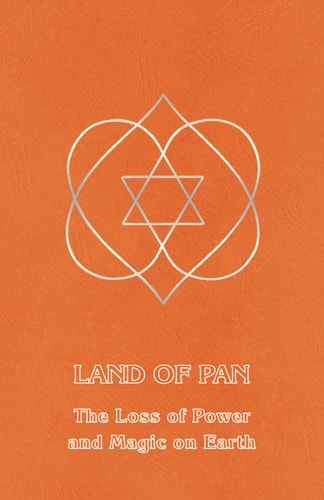 Land of Pan The Loss of Power and Magic on Earth