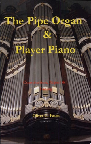 The Pipe Organ and Player Piano - Construction, Repair, and Tuning