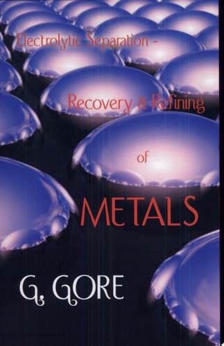 Electrolytic Separation, Recovery and Refining of Metals