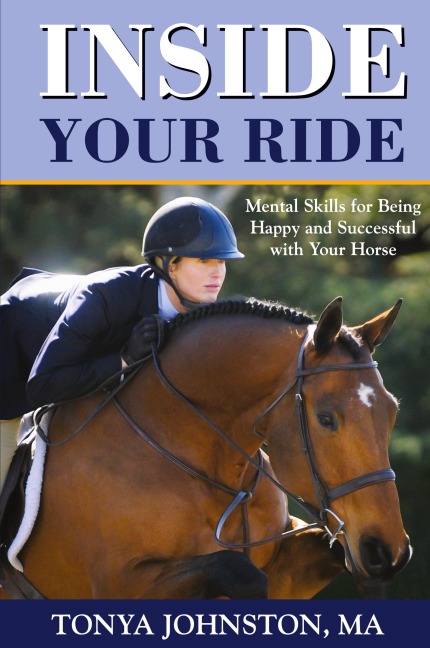 Inside Your Ride: Mental Skills for Being Happy and Successful with Your Horse